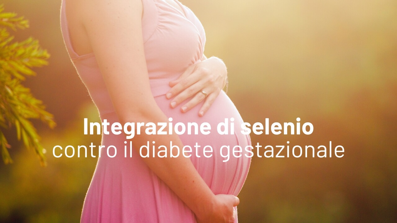 Selenio con diabete gestazione